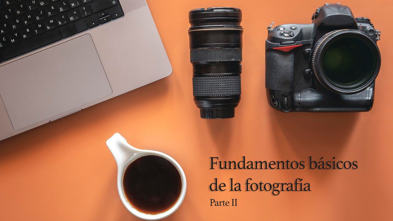 FUNDAMENTOS BASICOS DE LA FOTOGRAFIA PARTE 2